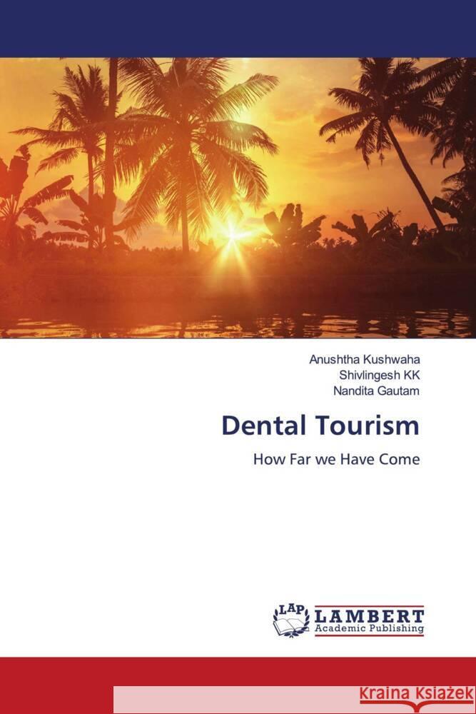 Dental Tourism Kushwaha, Anushtha, KK, Shivlingesh, Gautam, Nandita 9786206144687