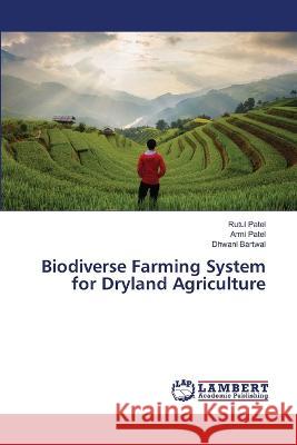 Biodiverse Farming System for Dryland Agriculture Patel, Rutul, Patel, Armi, Bartwal, Dhwani 9786206144786