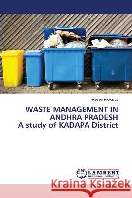 WASTE MANAGEMENT IN ANDHRA PRADESH A study of KADAPA District PRASAD, P.HARI 9786206144854