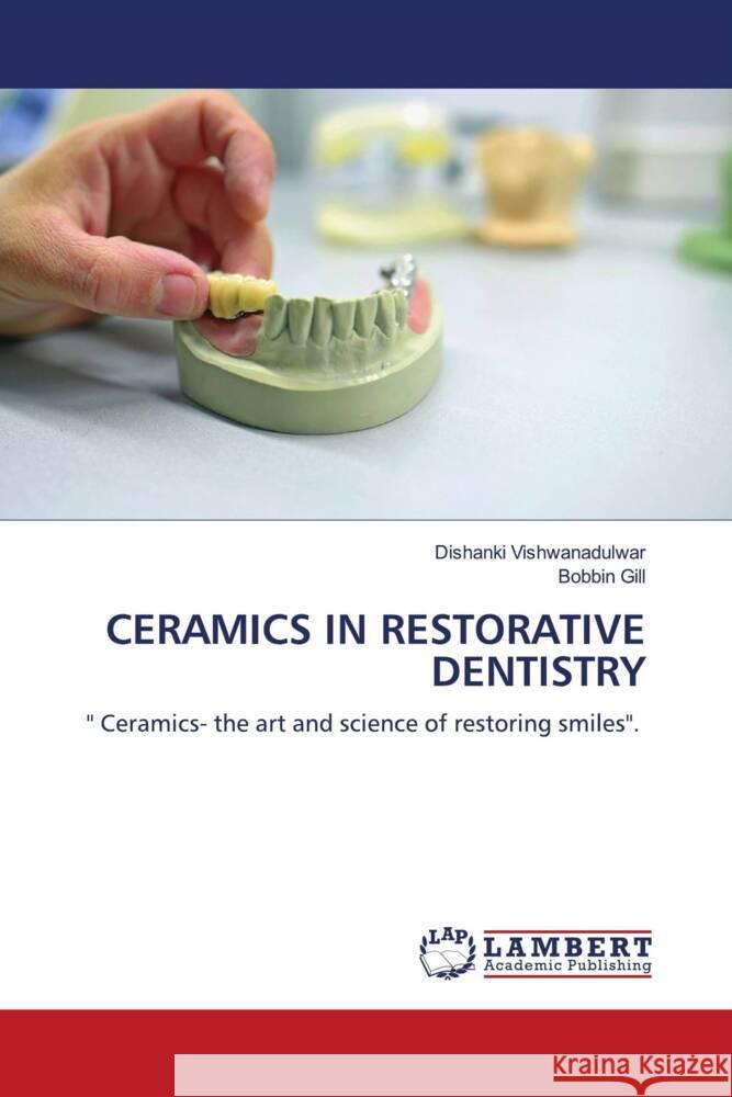 CERAMICS IN RESTORATIVE DENTISTRY Vishwanadulwar, Dishanki, Gill, Bobbin 9786206144991 LAP Lambert Academic Publishing