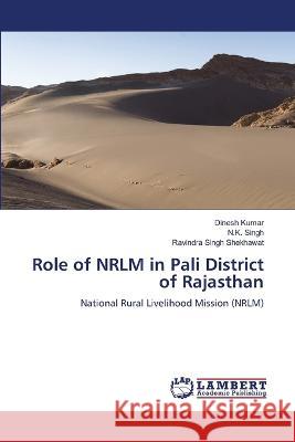 Role of NRLM in Pali District of Rajasthan Kumar, Dinesh, Singh, N.K., Shekhawat, Ravindra Singh 9786206145028 LAP Lambert Academic Publishing