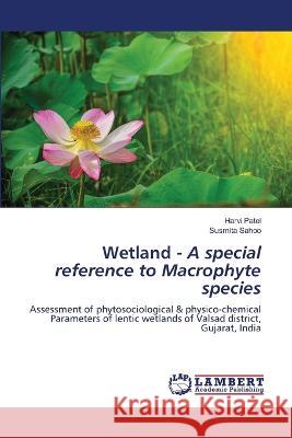 Wetland - A special reference to Macrophyte species Patel, Harvi, Sahoo, Susmita 9786206145073 LAP Lambert Academic Publishing