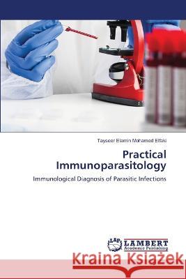 Practical Immunoparasitology Elfaki, Tayseer Elamin Mohamed 9786206145257