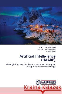 Artificial Intelligence (HAARP) Widodo, Prof. Dr. H. Sri, Damayanti, Dian, Apon, H. Moh. 9786206145318