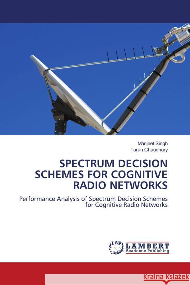 SPECTRUM DECISION SCHEMES FOR COGNITIVE RADIO NETWORKS Singh, Manjeet, Chaudhary, Tarun 9786206145349