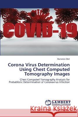 Corona Virus Determination Using Chest Computed Tomography Images Dixit, Sunanda 9786206145400