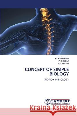 CONCEPT OF SIMPLE BIOLOGY Sivakumar, P., SHEELA, P., Lakshmi, V. 9786206145417 LAP Lambert Academic Publishing