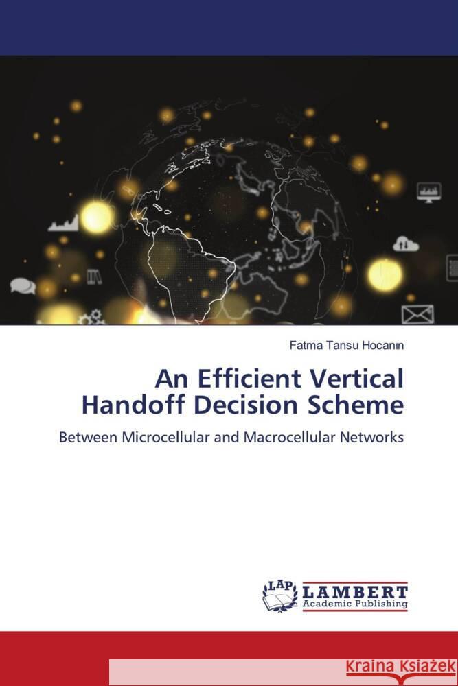 An Efficient Vertical Handoff Decision Scheme Tansu Hocanin, Fatma 9786206145578