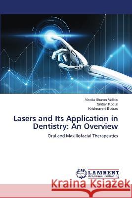 Lasers and Its Application in Dentistry: An Overview Mallolu, Vinolia Sharon, Koduri, Sridevi, Buduru, Krishnaveni 9786206145677 LAP Lambert Academic Publishing