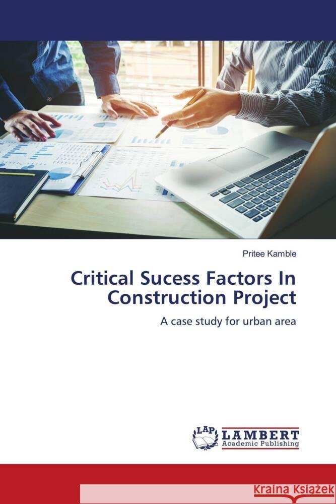 Critical Sucess Factors In Construction Project Kamble, Pritee 9786206145950 LAP Lambert Academic Publishing