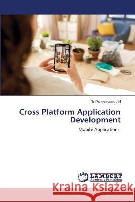 Cross Platform Application Development N, Dr.Rajapraveen.k 9786206146032 LAP Lambert Academic Publishing