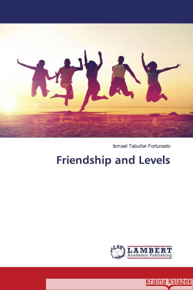 Friendship and Levels Tabuñar Fortunado, Ismael 9786206146292