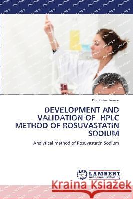 DEVELOPMENT AND VALIDATION OF HPLC METHOD OF ROSUVASTATIN SODIUM Verma, Prabhakar 9786206146506 LAP Lambert Academic Publishing