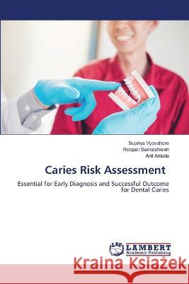 Caries Risk Assessment Vyavahare, Supriya, Sankeshwari, Roopali, Ankola, Anil 9786206146520