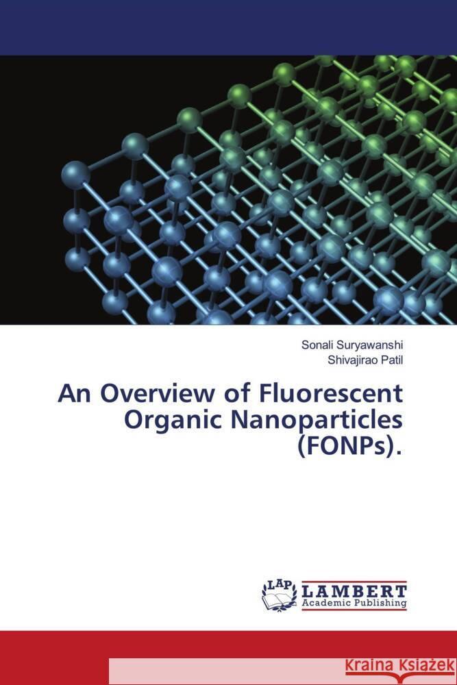 An Overview of Fluorescent Organic Nanoparticles (FONPs). Suryawanshi, Sonali, Patil, Shivajirao 9786206146544