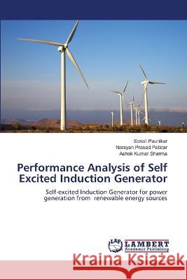 Performance Analysis of Self Excited Induction Generator Paunikar, Sonali, Patidar, Narayan Prasad, Sharma, Ashok Kumar 9786206146568 LAP Lambert Academic Publishing