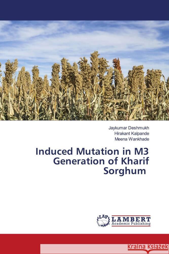 Induced Mutation in M3 Generation of Kharif Sorghum Deshmukh, Jaykumar, Kalpande, Hirakant, Wankhade, Meena 9786206146599