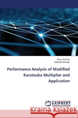 Performance Analysis of Modified Karatsuba Multiplier and Application Sultana, Razia, Hossain, Sahariat 9786206146711