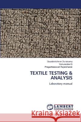 TEXTILE TESTING & ANALYSIS Duraisamy, Gopalakrishnan, S, Yamunadevi, Rajendharan, Pragadheeswari 9786206146735