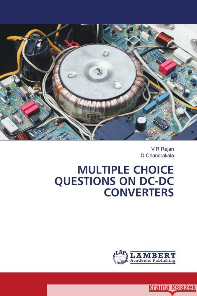 MULTIPLE CHOICE QUESTIONS ON DC-DC CONVERTERS Rajan, V R, Chandrakala, D 9786206146834 LAP Lambert Academic Publishing