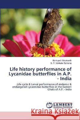 Life history performance of Lycanidae butterflies in A.P. - India Sreekanth, Bantupalli, Venkata Ramana, S. P. 9786206147176 LAP Lambert Academic Publishing