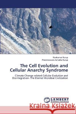 The Cell Evolution and Cellular Anarchy Syndrome Kurup, Ravikumar, Achutha Kurup, Parameswara 9786206147268 LAP Lambert Academic Publishing