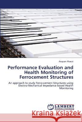 Performance Evaluation and Health Monitoring of Ferrocement Structures Anupam Rawat 9786206147503