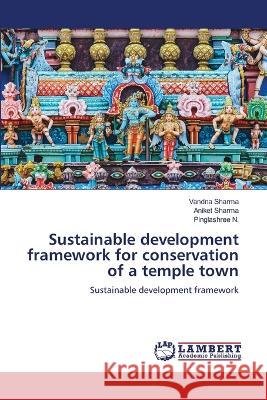 Sustainable development framework for conservation of a temple town Vandna Sharma Aniket Sharma Pinglashree N 9786206147657 LAP Lambert Academic Publishing