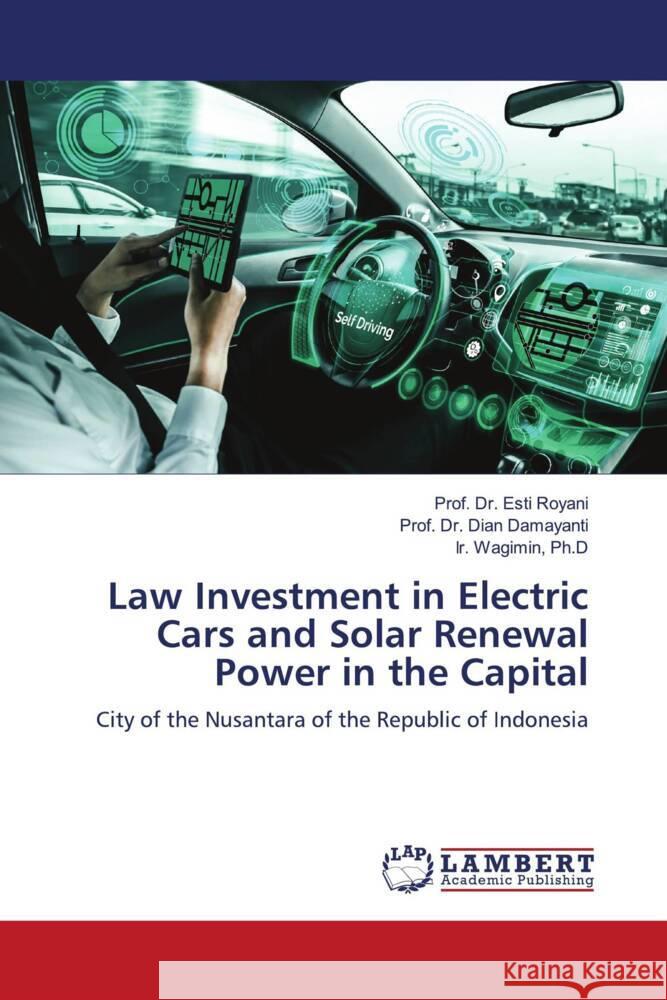 Law Investment in Electric Cars and Solar Renewal Power in the Capital Prof Esti Royani Prof Dian Damayanti Ph. D. Ir Wagimin 9786206147749