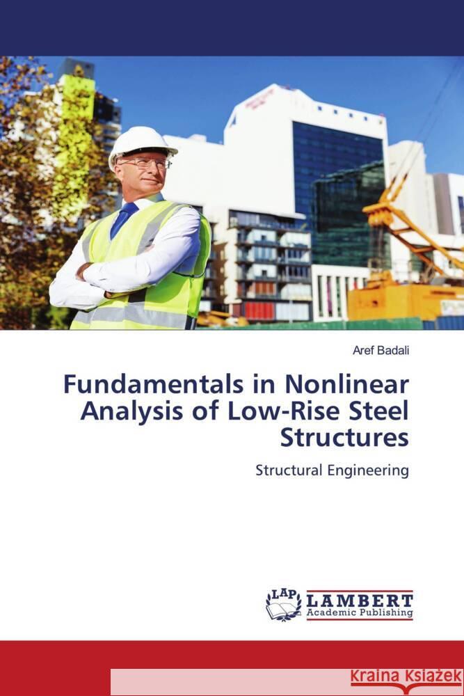 Fundamentals in Nonlinear Analysis of Low-Rise Steel Structures Badali, Aref 9786206147817