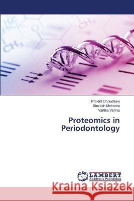 Proteomics in Periodontology Prakirti Chaudhary Shalabh Mehrotra Vartika Verma 9786206147893 LAP Lambert Academic Publishing