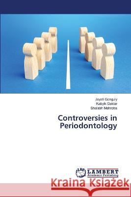 Controversies in Periodontology Jayati Ganguly Kabyik Goldar Shalabh Mehrotra 9786206148159