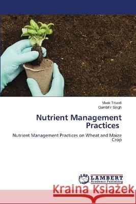 Nutrient Management Practices Trivedi, Vivek, Singh, Gambhir 9786206148258