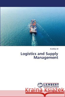 Logistics and Supply Management Karthika M 9786206148302