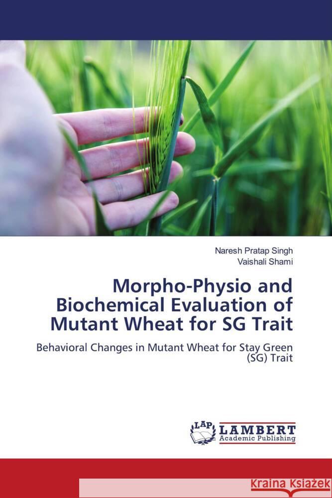 Morpho-Physio and Biochemical Evaluation of Mutant Wheat for SG Trait Naresh Pratap Singh Vaishali Shami 9786206148333