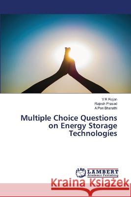 Multiple Choice Questions on Energy Storage Technologies V. R. Rajan Rajesh Prasad A. Po 9786206148432