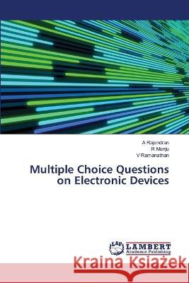 Multiple Choice Questions on Electronic Devices A. Rajendran R. Manju V. Ramanathan 9786206148913 LAP Lambert Academic Publishing