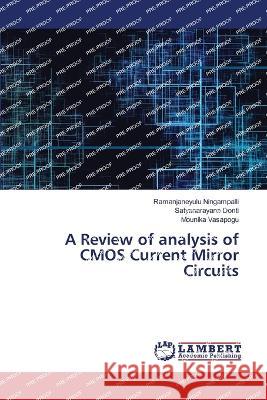 A Review of analysis of CMOS Current Mirror Circuits Ramanjaneyulu Ningampalli Satyanarayana Donti Mounika Vasapogu 9786206149026