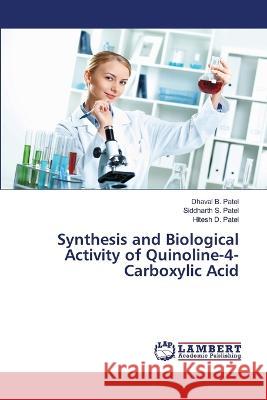 Synthesis and Biological Activity of Quinoline-4-Carboxylic Acid Dhaval B. Patel Siddharth S. Patel Hitesh D. Patel 9786206149040 LAP Lambert Academic Publishing