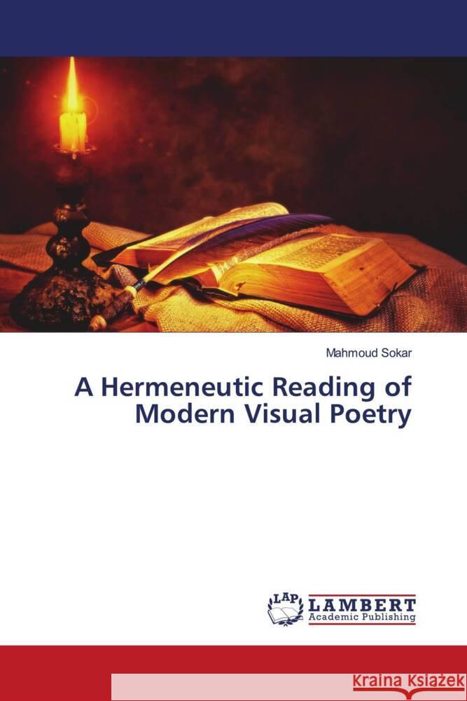 A Hermeneutic Reading of Modern Visual Poetry Mahmoud Sokar 9786206149132