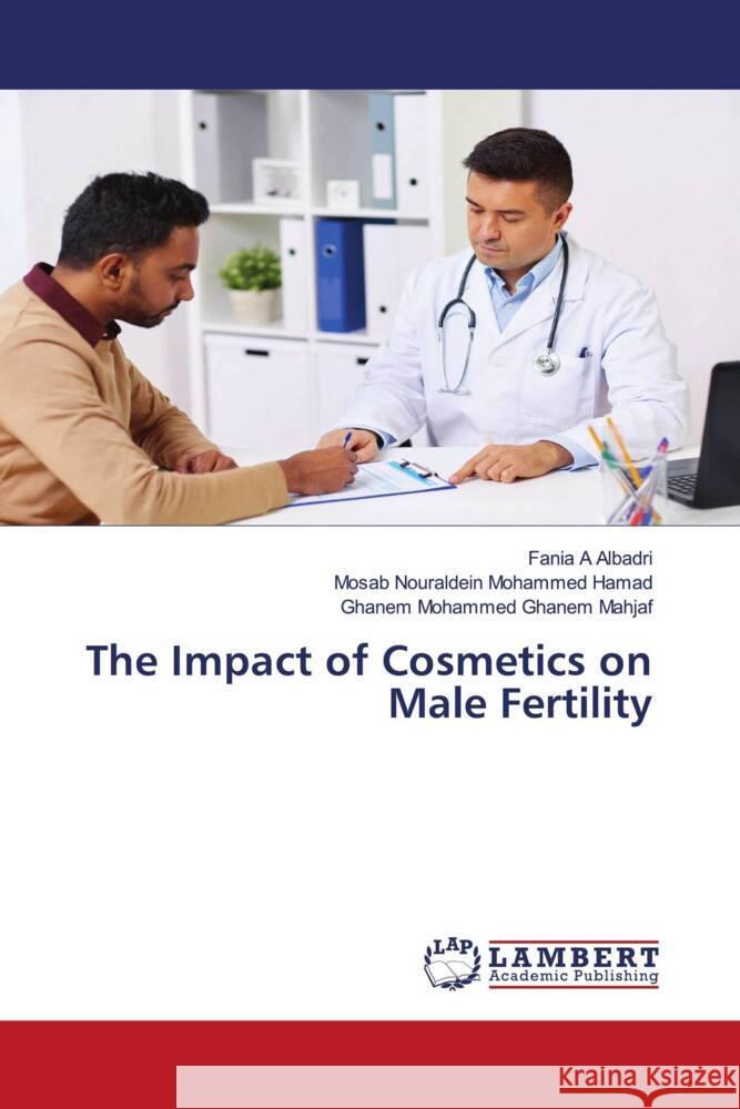 The Impact of Cosmetics on Male Fertility Fania A Mosab Nouraldei Ghanem Mohamme 9786206149378 LAP Lambert Academic Publishing