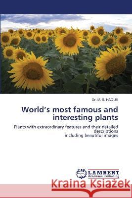 World's most famous and interesting plants M. S. Haque 9786206149439 LAP Lambert Academic Publishing