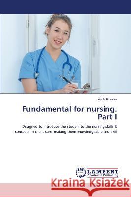 Fundamental for nursing. Part I Khader, Ayda 9786206149521
