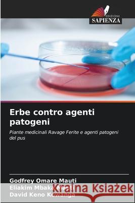 Erbe contro agenti patogeni Godfrey Omar Eliakim Mbaka Mauti David Keno Kowanga 9786206149538