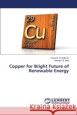 Copper for Bright Future of Renewable Energy Fouad A. S. Soliman Hamed I. E. Mira 9786206149736