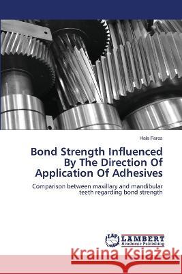Bond Strength Influenced By The Direction Of Application Of Adhesives Fares, Hala 9786206149804 LAP Lambert Academic Publishing
