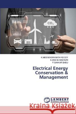 Electrical Energy Conservation & Management K. Meenendranath Reddy S. Sneha Madhuri P. Sankar Babu 9786206149835 LAP Lambert Academic Publishing