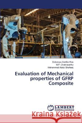 Evaluation of Mechanical properties of GFRP Composite Dakarapu Santh M. P. Chakravarthy Mohammed Abdu 9786206149996 LAP Lambert Academic Publishing