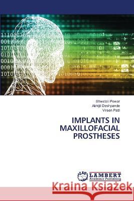 IMPLANTS IN MAXILLOFACIAL PROSTHESES Powar, Shwetali, Deshpande, Abhijit, Patil, Virsen 9786206150206 LAP Lambert Academic Publishing