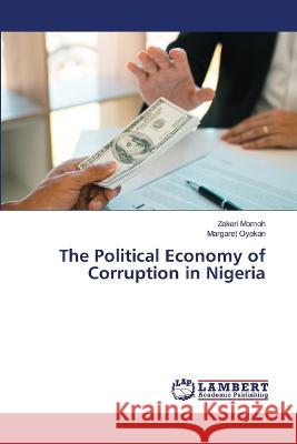 The Political Economy of Corruption in Nigeria Zekeri Momoh Margaret Oyekan 9786206150244 LAP Lambert Academic Publishing